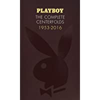 Playboy. The Complete Centerfolds. 1953-2016: (hugh Hefner Playboy Magazine Centerfold Collection- Nude Photography Book…
